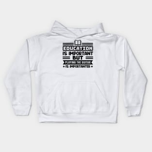 Education is important, but playing the guitar is importanter Kids Hoodie